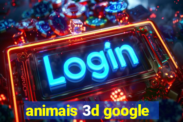 animais 3d google